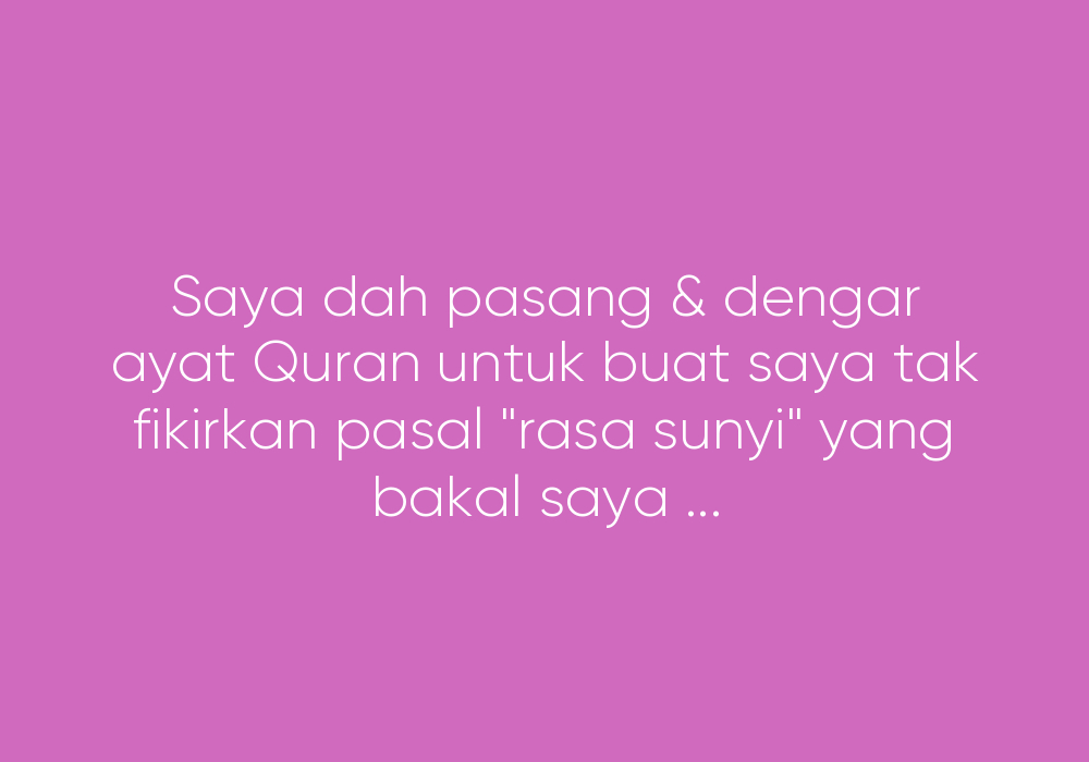 Rasa sunyi. Overthinking kah? Atau ia biasa?