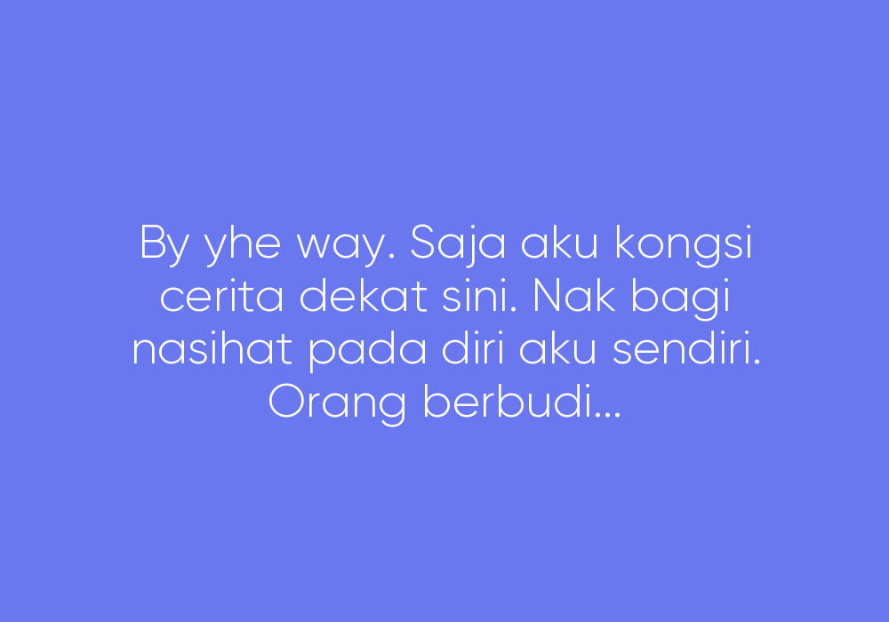 Buat Bak Berpada-pada. Buat Jahat Jangan Sekali