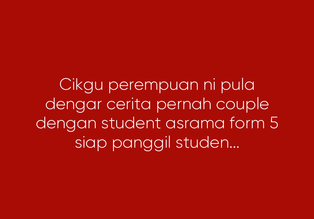 Cikgu Janda 20an Menggatal dengan Tunang Orang & Pelajar Tingkatan 5