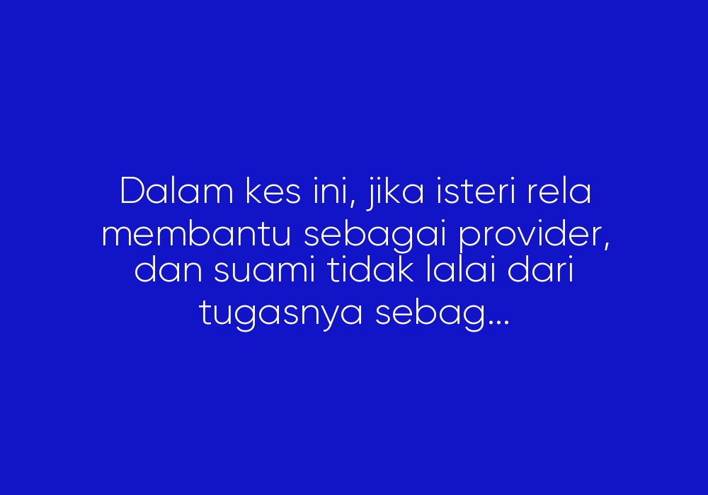 Isteri Boleh Jadi Provider Jika Redha?